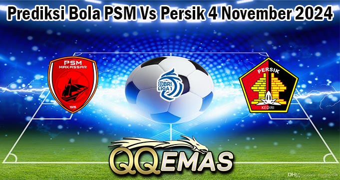 Prediksi Bola PSM Vs Persik 4 November 2024