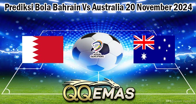 Prediksi Bola Bahrain Vs Australia 20 November 2024