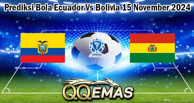 Prediksi Bola Ecuador Vs Bolivia 15 November 2024