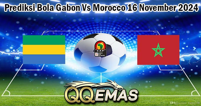 Prediksi Bola Gabon Vs Morocco 16 November 2024