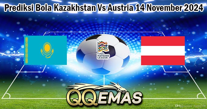 Prediksi Bola Kazakhstan Vs Austria 14 November 2024