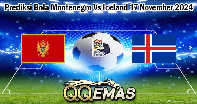 Prediksi Bola Montenegro Vs Iceland 17 November 2024