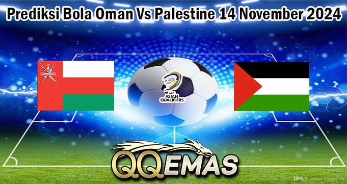 Prediksi Bola Oman Vs Palestine 14 November 2024