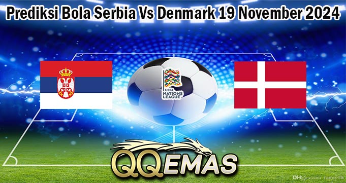 Prediksi Bola Serbia Vs Denmark 19 November 2024