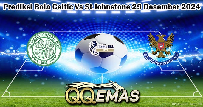 Prediksi Bola Celtic Vs St Johnstone 29 Desember 2024