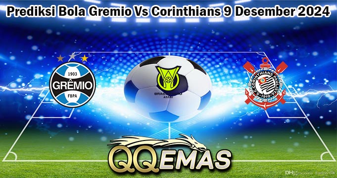 Prediksi Bola Gremio Vs Corinthians 9 Desember 2024