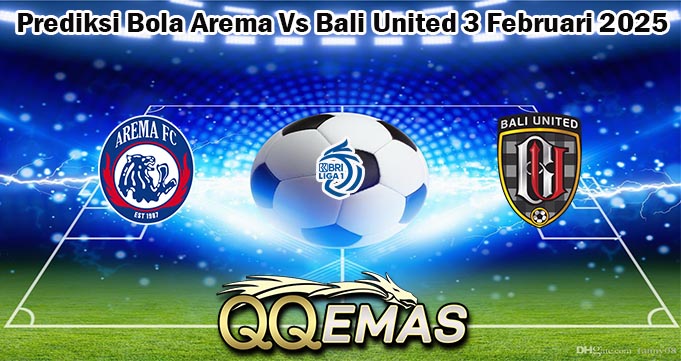 Prediksi Bola Arema Vs Bali United 3 Februari 2025