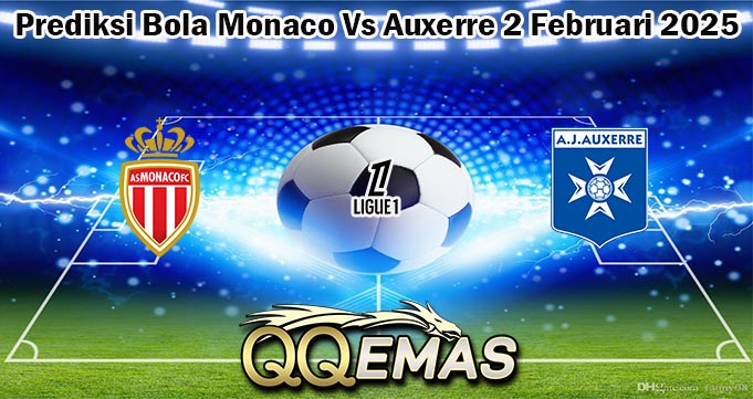 Prediksi Bola Monaco Vs Auxerre 2 Februari 2025