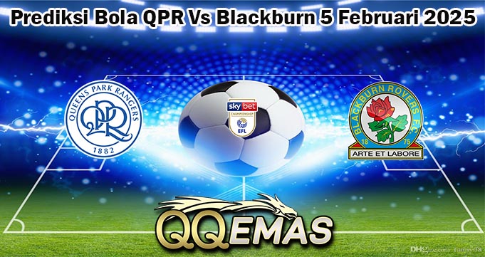 Prediksi Bola QPR Vs Blackburn 5 Februari 2025