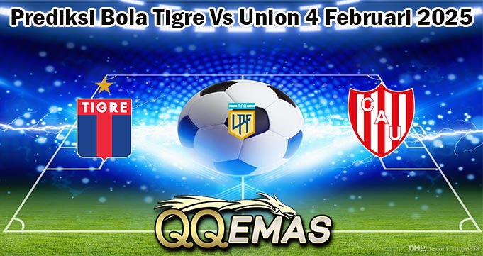 Prediksi Bola Tigre Vs Union 4 Februari 2025