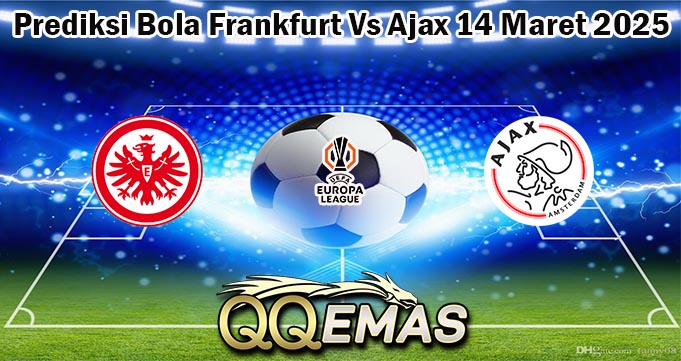 Prediksi Bola Frankfurt Vs Ajax 14 Maret 2025