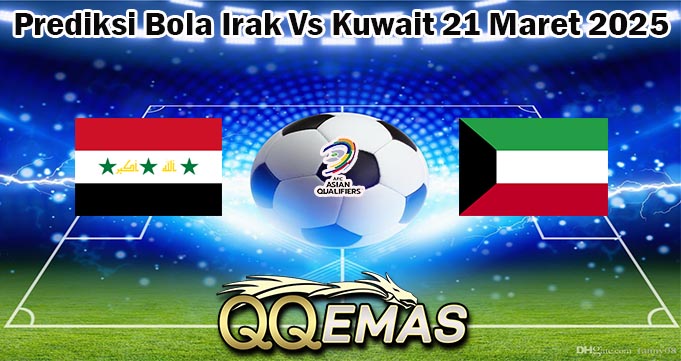 Prediksi Bola Irak Vs Kuwait 21 Maret 2025