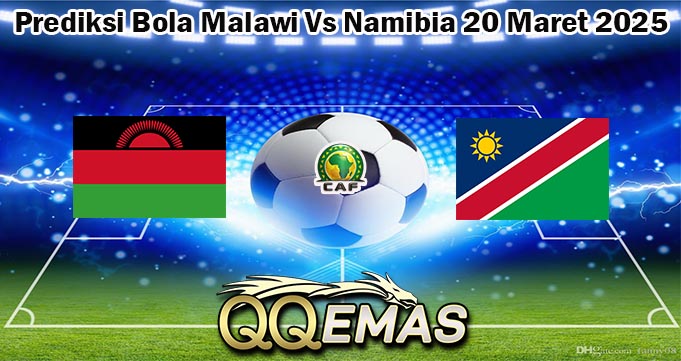 Prediksi Bola Malawi Vs Namibia 20 Maret 2025