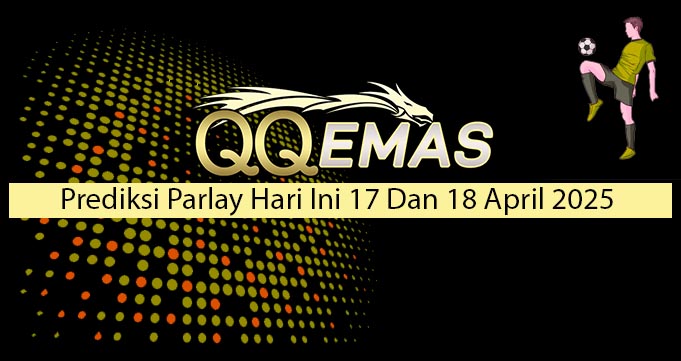 Prediksi Parlay Hari Ini 17 Dan 18 April 2025