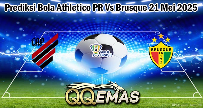 Prediksi Bola Athletico PR Vs Brusque 21 Mei 2025