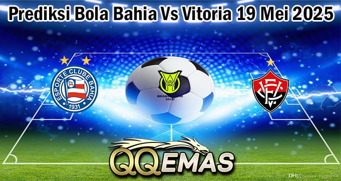 Prediksi Bola Bahia Vs Vitoria 19 Mei 2025