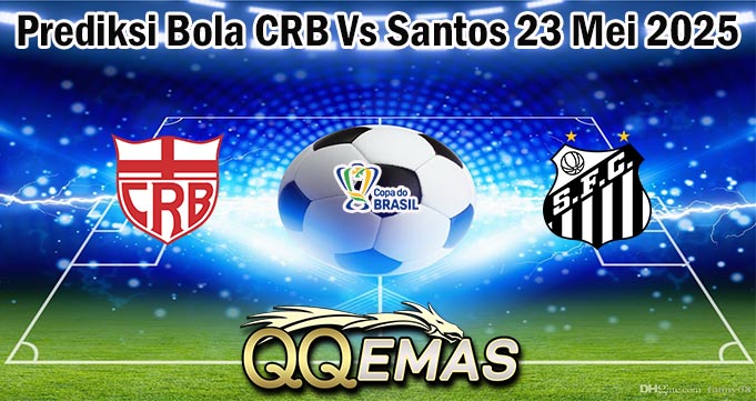 Prediksi Bola CRB Vs Santos 23 Mei 2025
