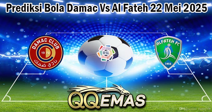 Prediksi Bola Damac Vs Al Fateh 22 Mei 2025