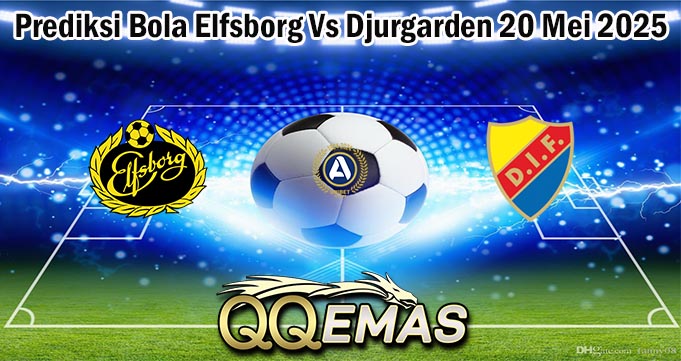 Prediksi Bola Elfsborg Vs Djurgarden 20 Mei 2025