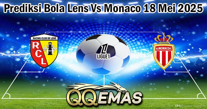 Prediksi Bola Lens Vs Monaco 18 Mei 2025