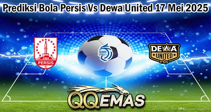 Prediksi Bola Persis Vs Dewa United 17 Mei 2025