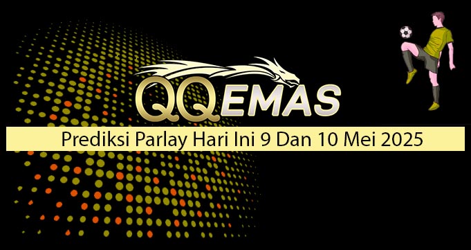 Prediksi Parlay Hari Ini 9 Dan 10 Mei 2025